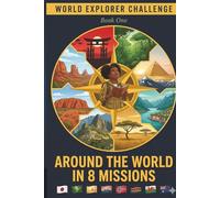 World Explorer Challenge Around the World in 8 Missions: An Interactive Geography Adventure Story for Kids Ages 6-12 | Unlock Every Chapter by ... Egypt, India, Norway, Kenya, Peru & Australia