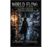 World Flow: The Global Traveler's Survival Guide for Diabetes Insipidus