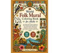 World Folk Mural Coloring Book for Adults: 50 Original Folk, Tribal & Indigenous Mural-Inspired Coloring Pages from Around the World | Warli, Gond, ... Ndebele, Māori, Otomi, Amazigh, Andean & More