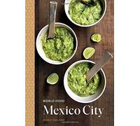 World Food: Mexico City: Heritage Recipes For Classic Home Cooking [A Mexican Cookbook]