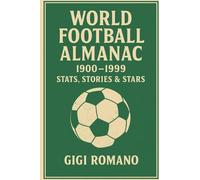 World Football Almanac 1900-1999: Stats, Stories & Stars