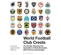 World Football Club Crests: The Design, Meaning and Symbolism of World