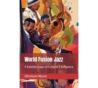 World Fusion Jazz: A Kaleidoscope Of Cultural Confluence