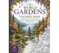 World Gardens Coloring Book: Beautiful Flower Fields, Botanical Gardens & Scenic Landscapes from Around the World for Adults and Teens