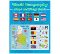 World Geography Maps And Flags Book: A Regional Guide To World Countries: Maps, Flags, Capitals, Languages And National Symbols