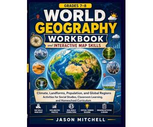 World Geography Workbook and Interactive Map Skills for Middle School (Grades 7-8): Climate, Landforms, Population, and Global Regions Activities for ... Classroom Learning, and Homeschool Curriculum