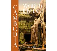 World Heritage in Cambodia: A Historical and Archaeological Study of Cambodia’s UNESCO World Heritage Temple Complexes