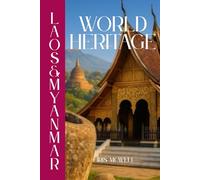 World Heritage in Laos and Myanmar: Exploring UNESCO World Heritage Sites in Laos and Myanmar: A Journey Through History, Culture, and Architecture