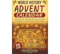 World History Advent Calendar: 24 Days with 180+ Captivating Facts about the History of Humanity, our Civilization, and our Modern Society