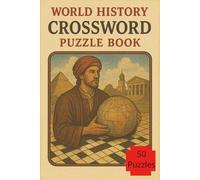 World History Crossword Puzzle Book: Crossword Puzzle Book for all things People, Places, Battles and More, 50 puzzles with solutions