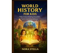 World History for Kids: Explore Ancient Civilizations, Great Empires, and Legendary Leaders Through Fun Facts, Quizzes, and Learning Adventures