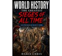 World History : The Greatest Sieges of All Time: Extended Edition