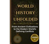 World History Unfolds: A World History Quiz Book Covering Ancient Civilizations to the Modern Era for Students and Curious Minds