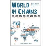 World in Chains: The Impact of Nuclear Weapons and Militarisation from a UK Perspective Angie Zelter (Auteur)