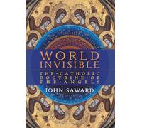 World Invisible: The Catholic Doctrine of the Angels