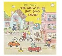 World Is Not Good Enough