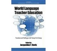 World Language Teacher Education: Transitions and Challenges in the 21st Century (PB)