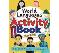 World Languages Activity Book for Kids: Practice and Learn 15 Languages for Children - ‘Hello’, ‘1,2,3’ & ‘Thank You’, Ages 6+ Workbook (English, ... German, Arabic, Portuguese, Russian & more)