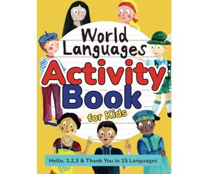 World Languages Activity Book for Kids: Practice and Learn 15 Languages for Children - ‘Hello’, ‘1,2,3’ & ‘Thank You’, Ages 6+ Workbook (English, ... German, Arabic, Portuguese, Russian & more)