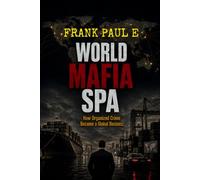 WORLD MAFIA SPA: How Organized Crime Became a Global Business