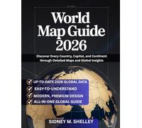 WORLD MAP GUIDE 2026: Discover Every Country, Capital, and Continent through Detailed Maps and Global Insights