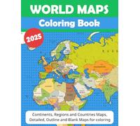 World Maps Coloring Book: World Regional Maps and Continents, Detailed Maps, Individual Country Maps, Globe Views, Borders, Capitals, and Blank Outline Maps for Learning and Coloring