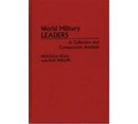 World Military Leaders: A Collective and Comparative Analysis Rejai, Mostafa, Rejai, M., Phillips, Kay (Auteur)