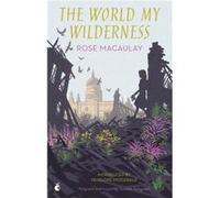 World My Wilderness Rose Macaulay, (Auteur)