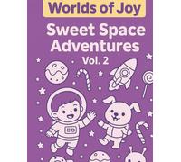 WORLD OF JOY SWEET SPACE ADVENTURES - VOL. 2: Cute Kids and Animals Exploring Candy Planets and Fun Galaxies