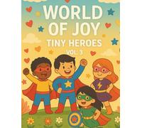 WORLD OF JOY: TINY HEROES (VOL.3): Small Acts, Big Hearts!