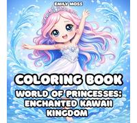 World of Princesses: Enchanted Kawaii Kingdom Coloring Book: Cute Princesses, Fairies, Mermaids and Magical Creatures to Color: Sweet Kawaii ... Friends Coloring Book for kids (Ages 4-10)