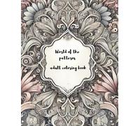 World of the Patterns: Adult Coloring Book: Relaxing Mandalas & Abstract Art for Stress Relief and Creativity.