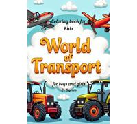 World of transport: Transportation Coloring Book for Kids Ages 2-8 - Fun Vehicles Activity Book with Cars, Trucks, Tractors, Boats, Airplanes, ... Boys and Girls.motor skills.early learning.