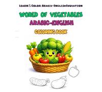 World of Vegetables: Arabic-English Coloring Book: A Beautiful Bilingual Journey to Discover the World of Vegetables in Arabic and English