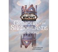 World Of Warcraft: Grimoire Of The Shadowlands And Beyond