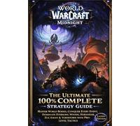 WORLD OF WARCRAFT: MIDNIGHT THE ULTIMATE 100% COMPLETE STRATEGY GUIDE: Master World Bosses, Conquer Every Event, Dominate Eversong Woods, Harandar, ... with Pro-Level Tactics (Latest Edition)