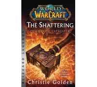 World Of Warcraft: The Shattering - Prelude To Cataclysm: Blizzard Legends