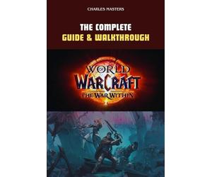 World Of Warcraft: The War Within: The Complete Guide & Walkthrough