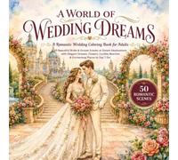 World of Wedding Dreams - A Romantic Wedding Coloring Book for Adults: 50 Beautiful Bride and Groom Coloring Pages with Dream Weddings, Elegant ... Beaches and Romantic Places to Say “I Do”