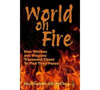 World On Fire: How Witches and Wiccans Transcend the Chaos and Find Their Peace