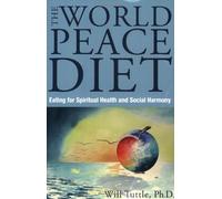 World Peace Diet: Eating for Spiritual Health and Social Harmony