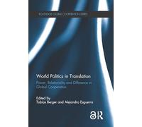 World Politics in Translation: Power, Relationality, and Difference in Global Cooperation