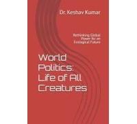 World Politics: Life Of All Creatures: Rethinking Global Power For An Ecological Future