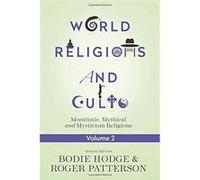 World Religions And Cults Volume 2: Moralistic, Mythical And Mysticismreligions Bodie Hodge (Auteur)