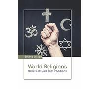 World Religions: Beliefs, Rituals And Traditions