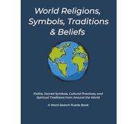 World Religions, Symbols, Traditions, & Beliefs: Faiths, Sacred Symbols, Cultural Practices, and Spiritual Traditions from Around the World. A word Search Puzzle Book