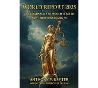 WORLD REPORT 2025: THE CRIMINALITY OF WORLD LEADERS AND THEIR GOVERNMENTS
