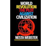 WORLD REVOLUTION: THE PLOT AGAINST CIVILIZATION (ORIGINAL MANISCRIPT adapted for English readers)