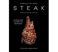 World’s 101 Best Steak Restaurants: The Ultimate Guide to the Steak World’s Hall of Fame