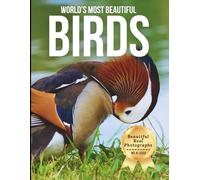 World’s Most Beautiful Birds - Wonders in Photos: A Coffee Table Book of Stunning Birds and Exotic Species from Around the World